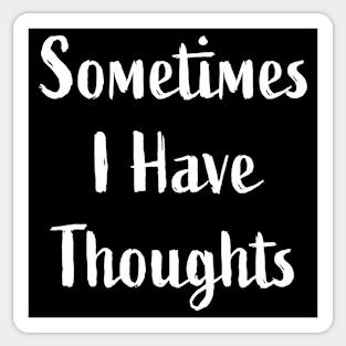 Sometimes I Have Thoughts White on Black Sticker